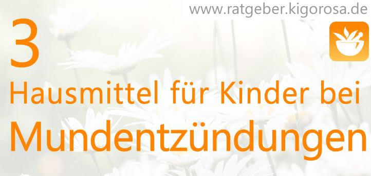 3 Hausmittel für Kinder gegen Mundentzündungen